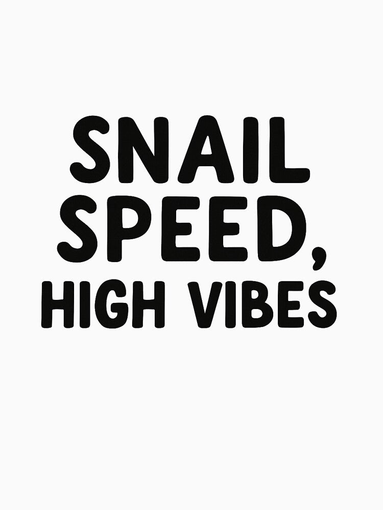 Snail Speed High Vibes Funny Quote by SlomianyPisarz