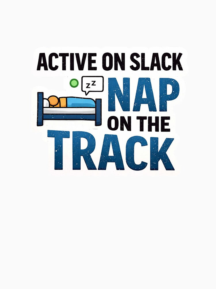Active On Slack Nap On The Track Funny Remote Work Design by ZYNORAworld