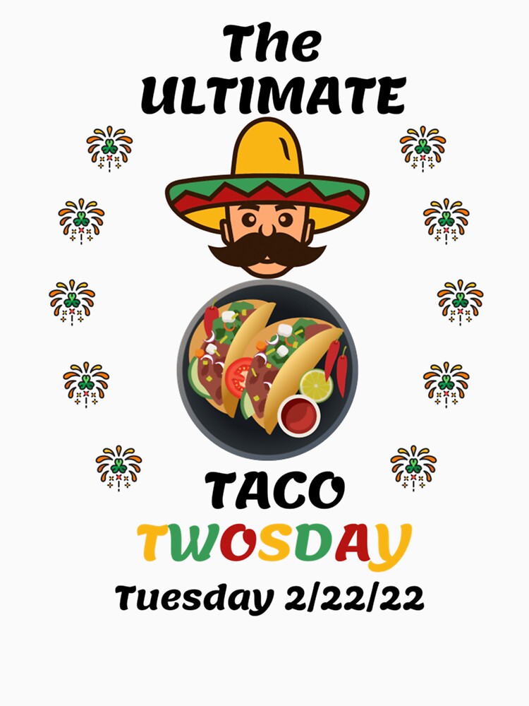 The Ultimate Taco Twosday, Twosday Tuesday February, 2.22.2022, Happy Twosday by Vivithames