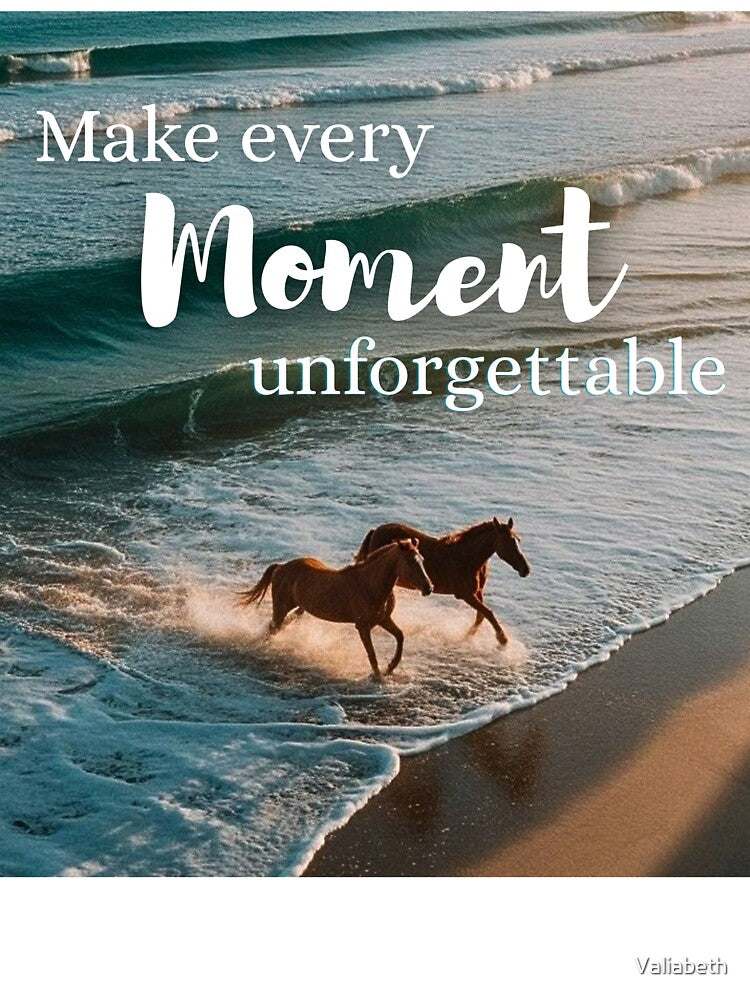 Design Make every moment unforgettable by Valiabeth