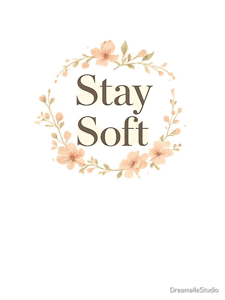 Stay Soft Minimalist Floral Quote – Soft Aesthetic Flower Typography Design by DreamelleStudio