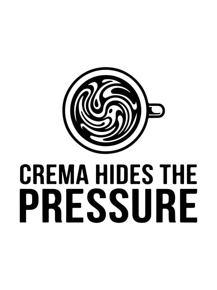 Crema Hides The Pressure Specialty Espresso Art by Alimehab | Graphic tees | Design & Art
