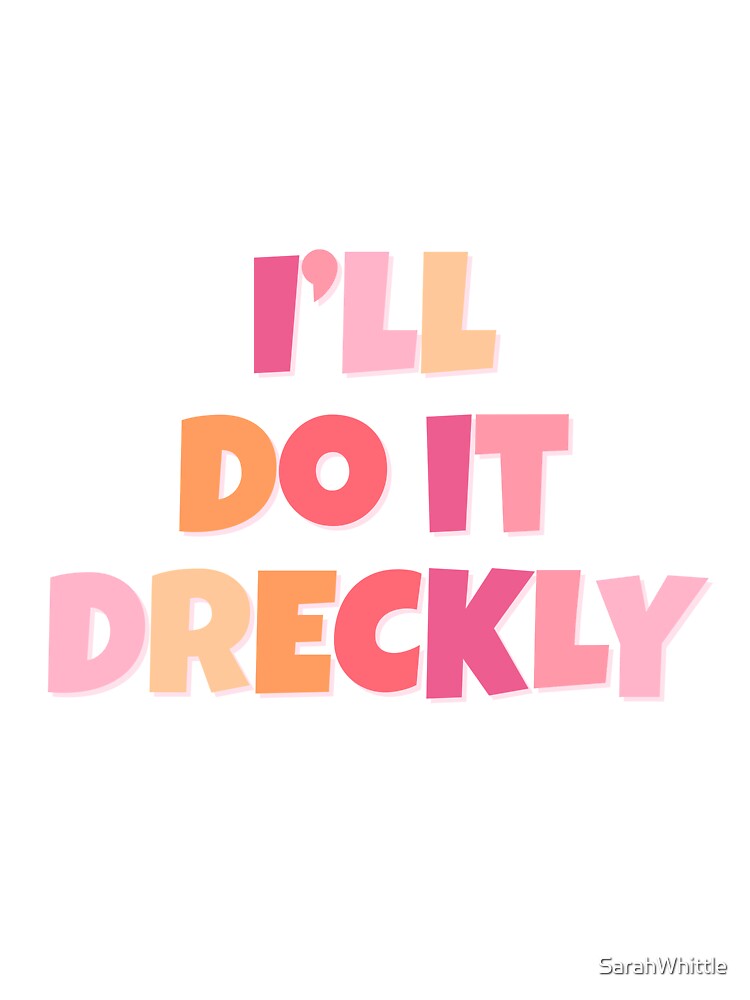 I'll Do It Dreckly by SarahWhittle