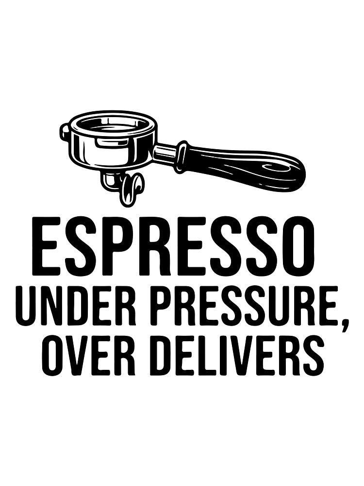 Espresso Under Pressure, Over Delivers coffee lovers t shirt by Alimehab | Graphic tees | Design & Art