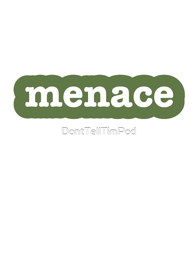 Menace by DontTellTimPod