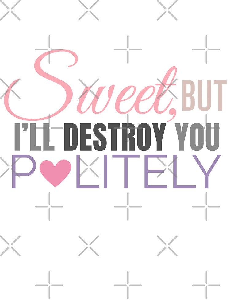 Copy of Sweet, but I’ll destroy you politely – Dark Aesthetic Bold Quote by KaBaRen