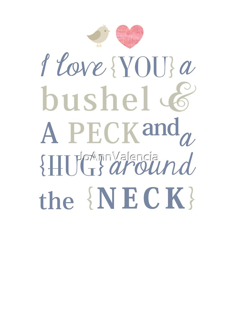 I Love You a Bushel and a Peck & a Hug Around the Neck by JoAnnValencia