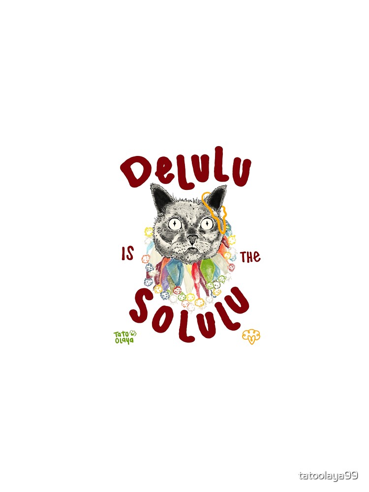 Delulu is the solulu by tatoolaya99