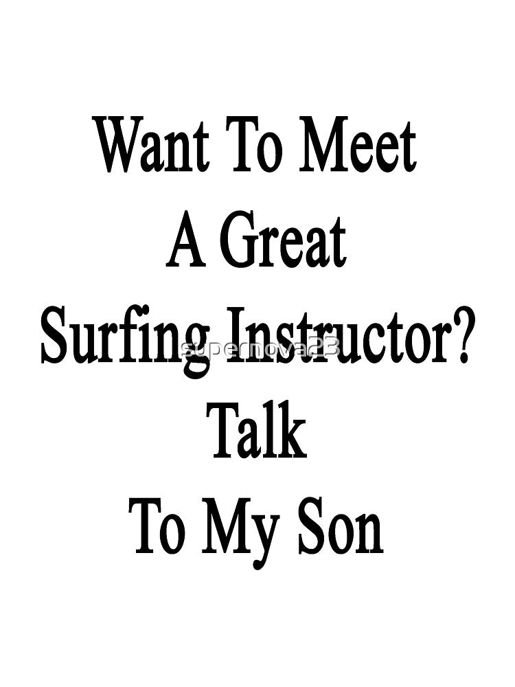 Want To Meet A Great Surfing Instructor? Talk To My Son by supernova23