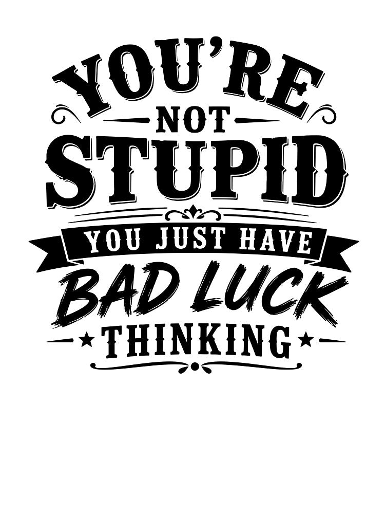 You’re not stupid; you just have bad luck thinking. by BlueBerry45