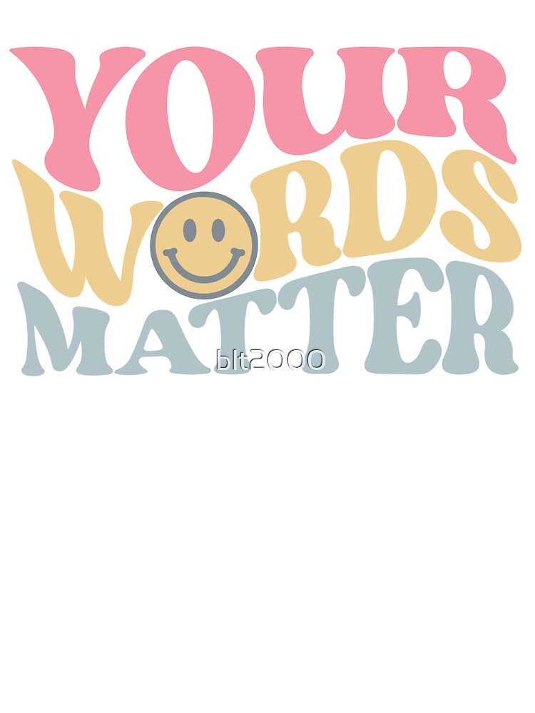 Your Words Matter by blt2000