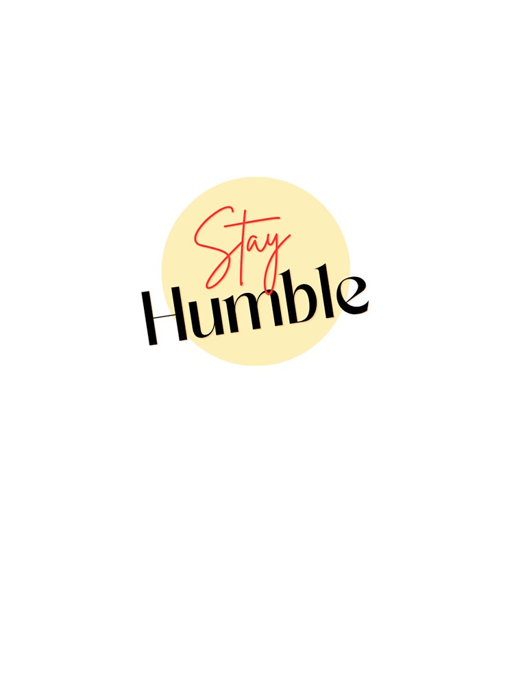 Stay humble until the time comes by El-Bethel23