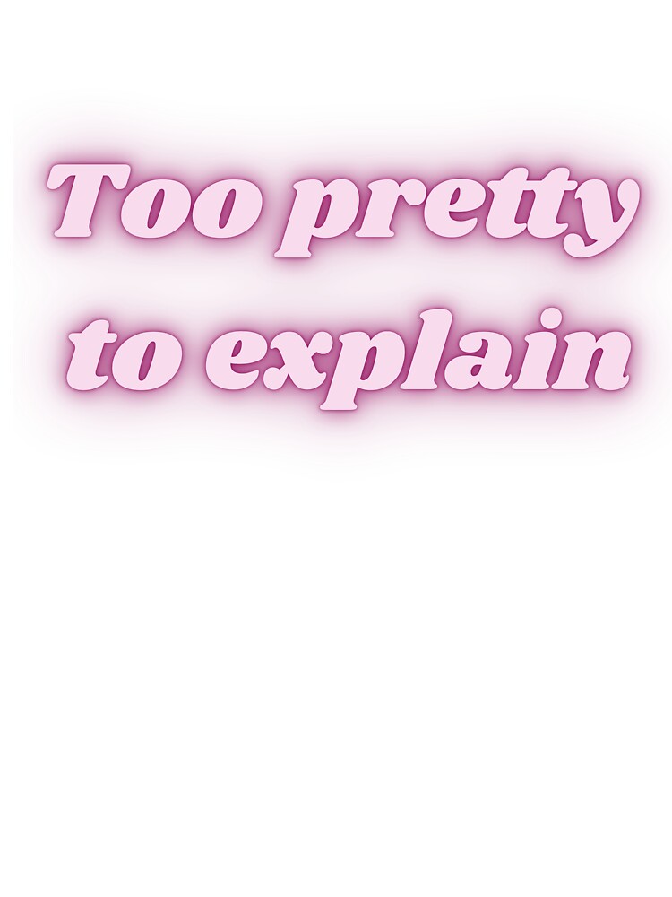 Too Pretty to Explain - Aesthetic Quote by NotYourClub