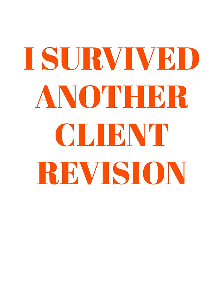 I Survived Another Client Revision by krstyd