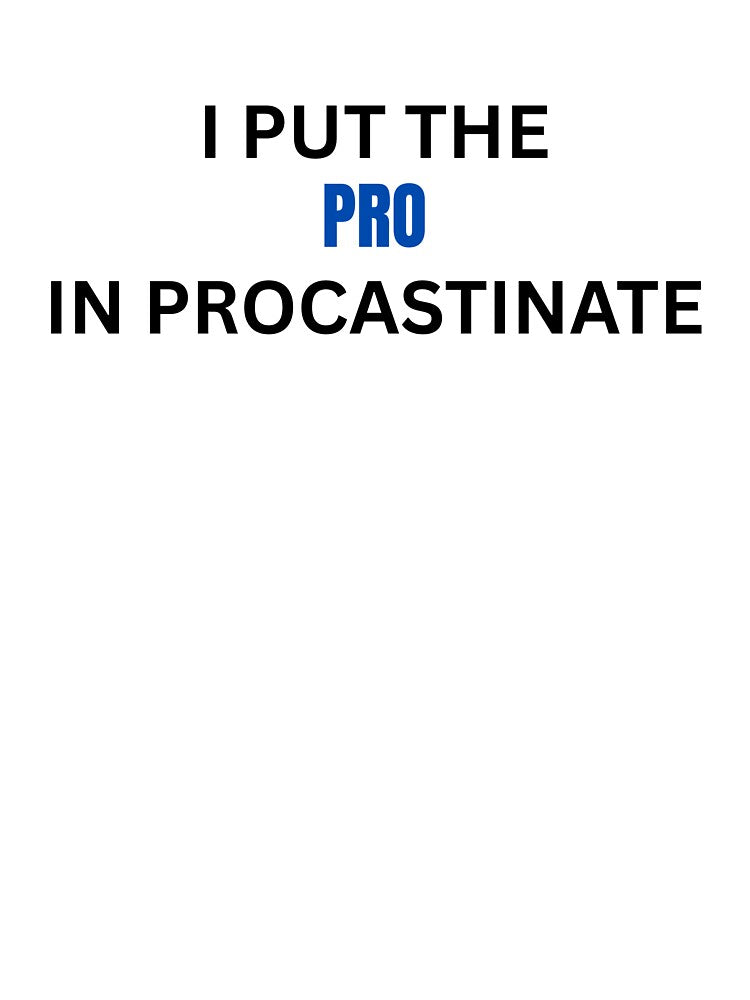 put the pro in procastinate by Pixie prints
