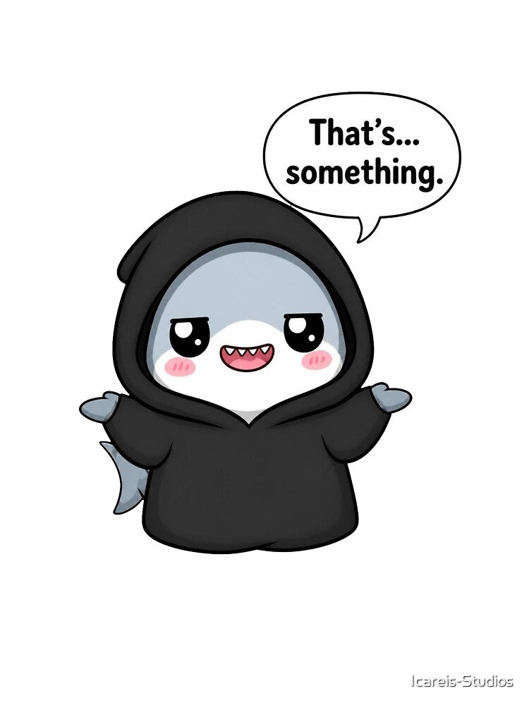 Sarcastic Shark – That’s… Something by Icareis-Studios
