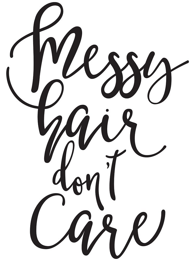 Messy Hair Don't Care by junkydotcom