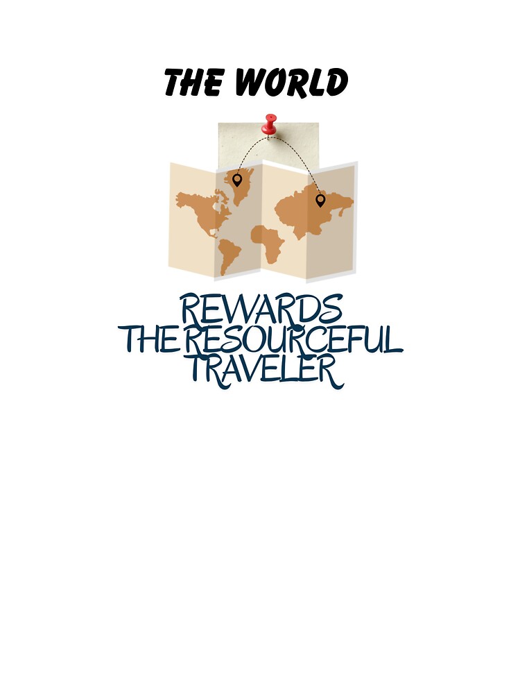 The World Rewards The Resourceful Traveler by Zoaluxe