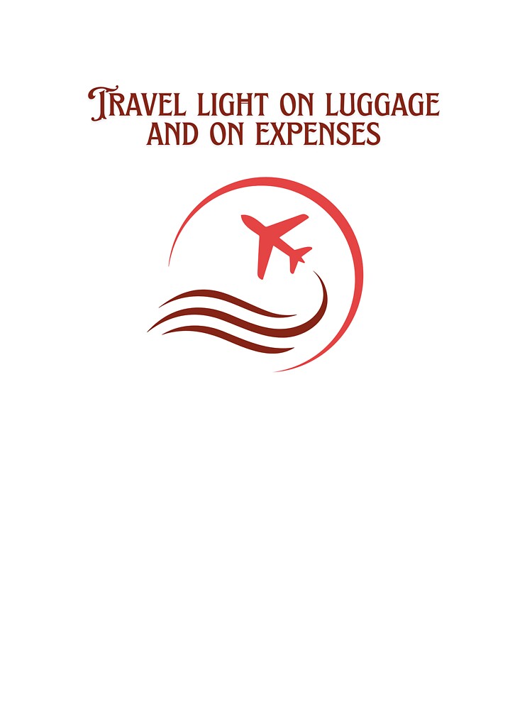 Travel Light On Luggage And On Expenses by Zoaluxe