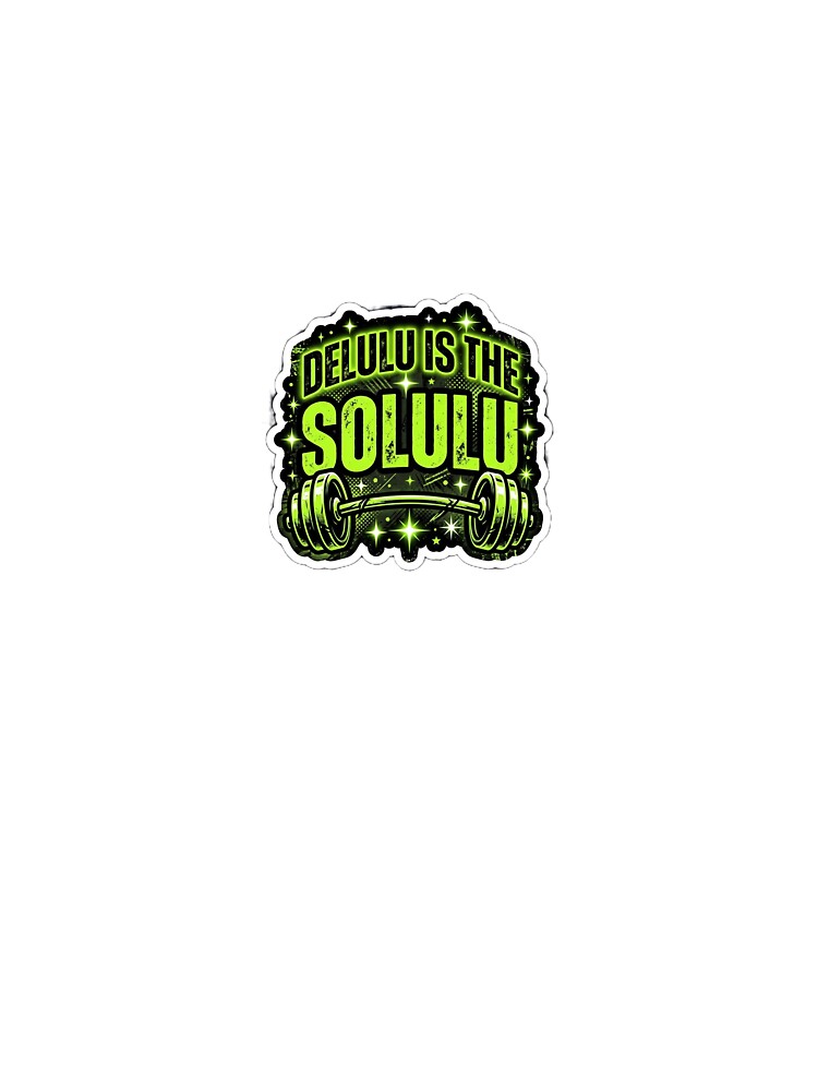 Delulu is the Solulu Gym Motivation Sticker by Ciphern