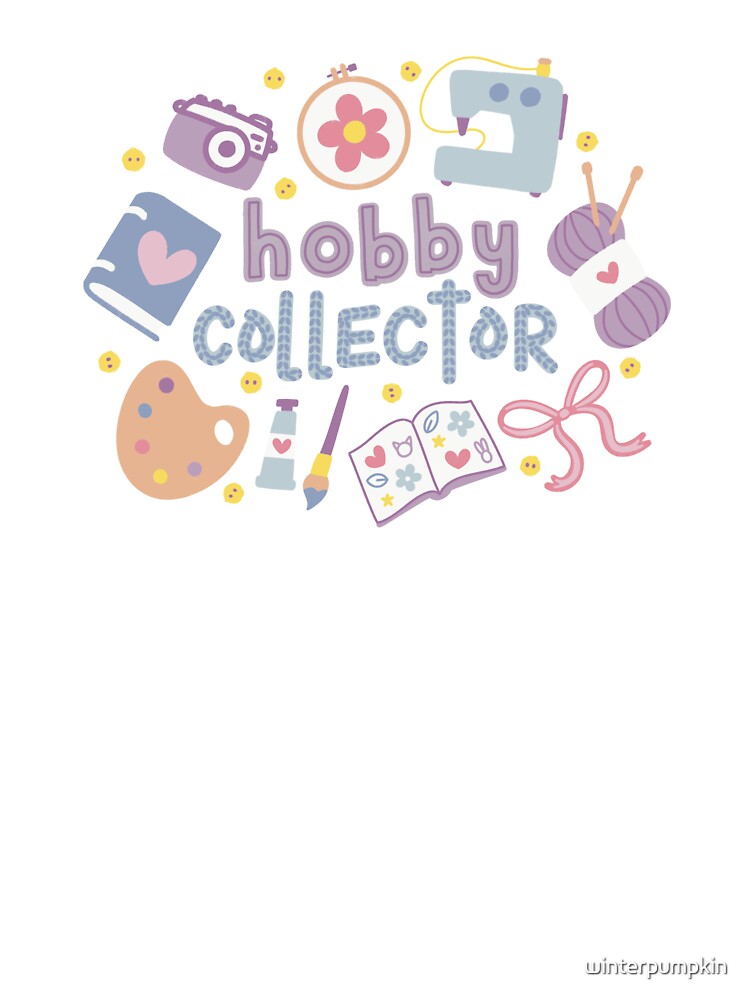 Hobby Collector Cute Funny for Crafts Lover by winterpumpkin
