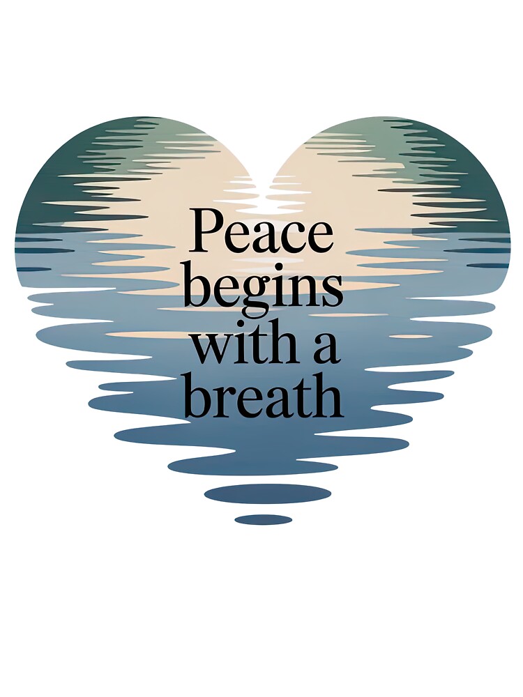 Peace Begins with a Breath Ripple Typography for Mindful Living by 108stillness