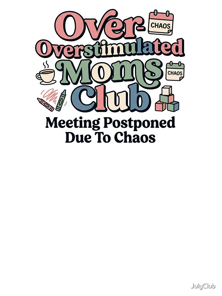 Overstimulated Moms Club Meeting Postponed Due To Chaos by JulyClub