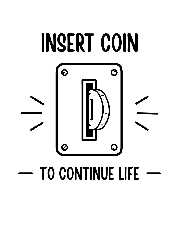 Insert Coin To Continue Life Retro Arcade Gamer by HYPNK