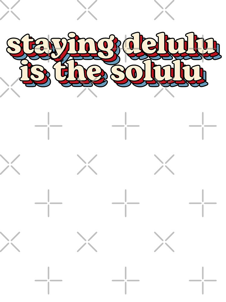 Staying Delulu Is The Solulu by Chanaika4