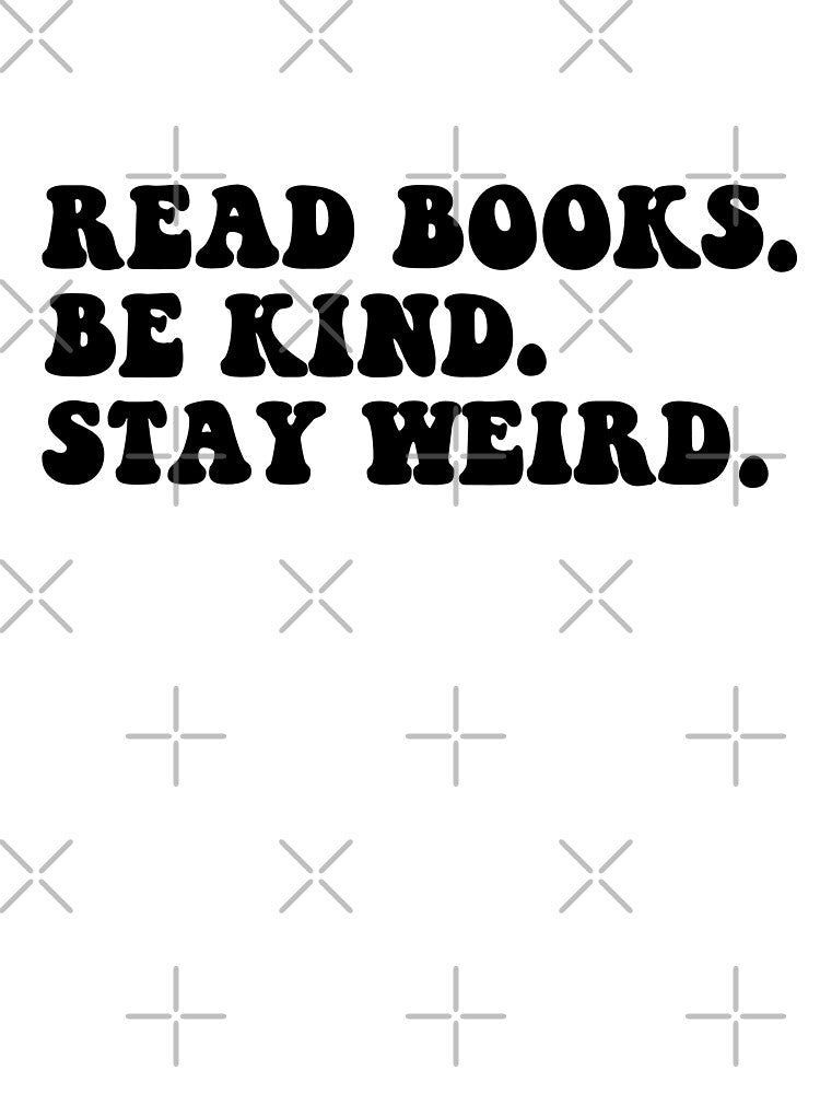 Read Books Be Kind Stay Weird by StickyBook