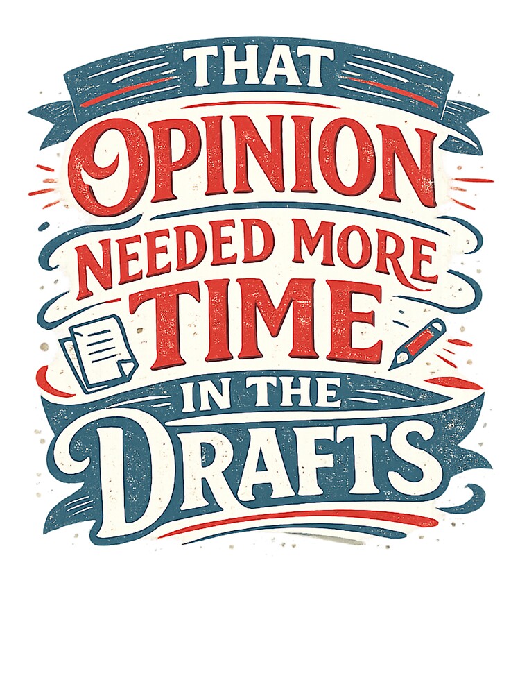 That Opinion Needed More Time In The Drafts by Slightly Uncalled For