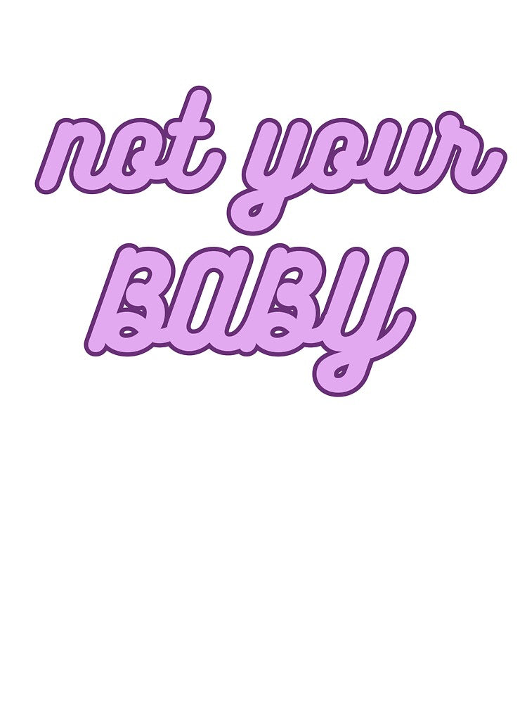 Not Your Baby - Aesthetic Quote by NotYourClub