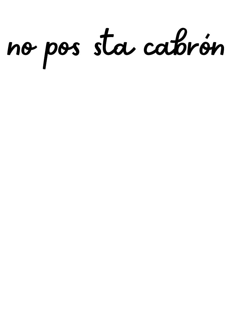 No Pos Sta Cabron Mexican Quote Funny Saying Sarcastic Gift Spanish Quote by CCKimShop