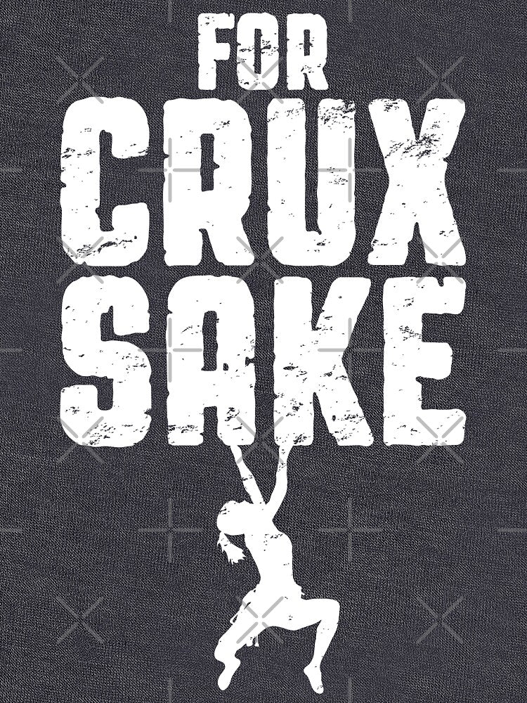 For Crux Sake Rock Climbing Bouldering Funny Climber Girl by GrandeDuc
