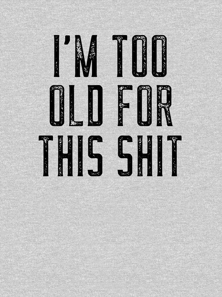 I'm Too Old For This Shit by JuanKarlos