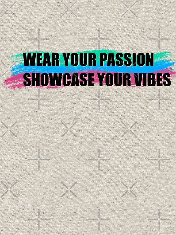 Wear your passion , showcase your vibes , colorful , typography by SaraPixels