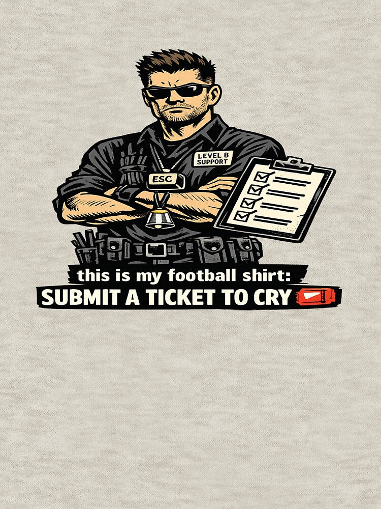 Submit A Ticket To Cry – Funny IT Support Football Shirt by POD DYNASTY | Original Print On Demand T-Shirt Graphics