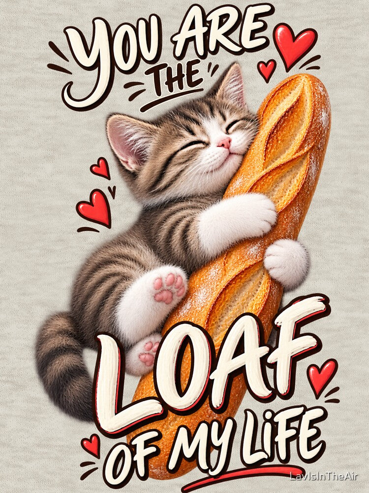 Cute Funny Cat Hugging Baguette – You Are the Loaf of My Life by LavIsInTheAir
