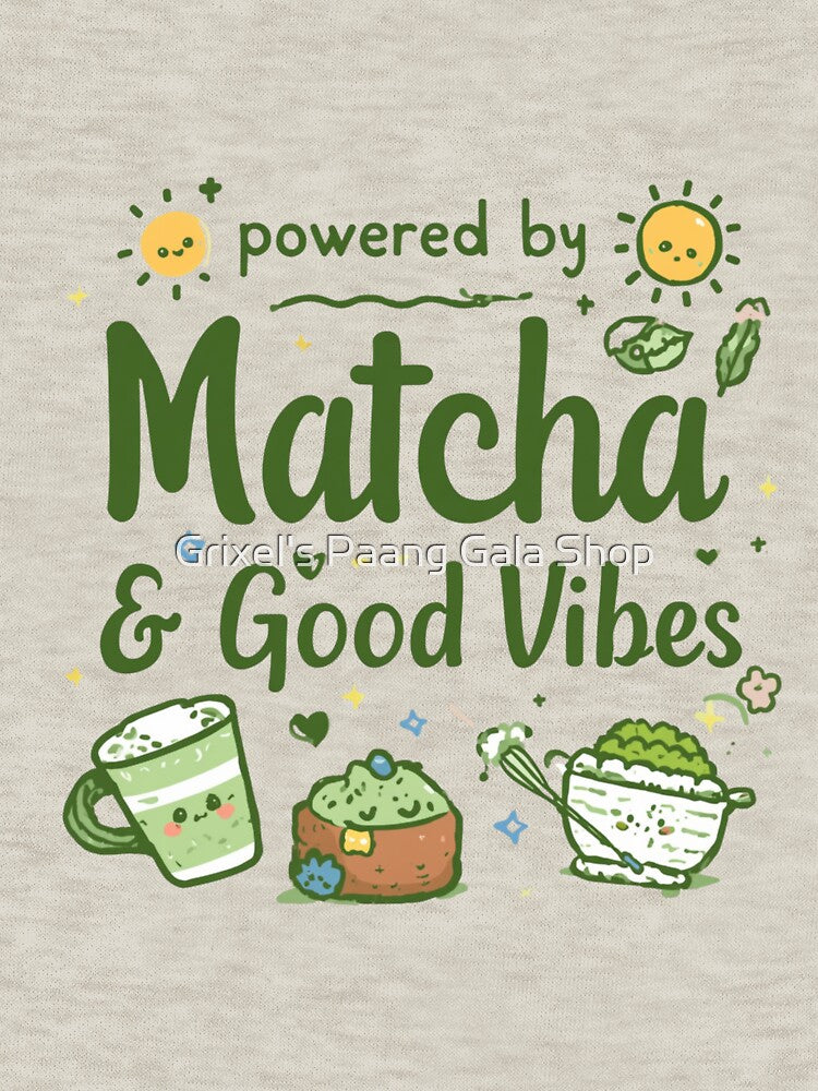 Powered by Matcha & Good Vibes – Cute Matcha Lover Positive Vibes by Grixel's Paang Gala Shop