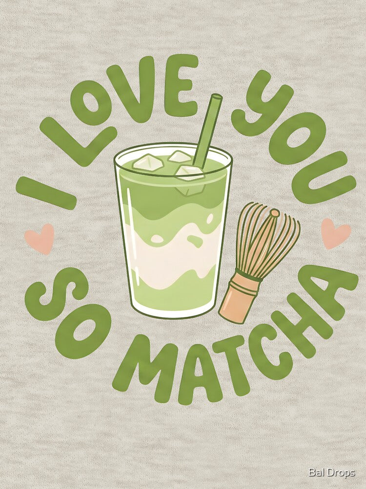 I Love You So Matcha by Bal Drops