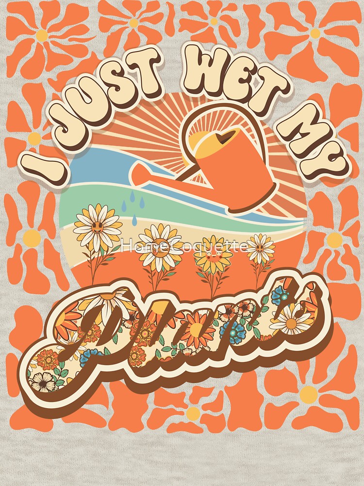 Mother day cute sarcastic quote I just wet my plants by HomeCoquette