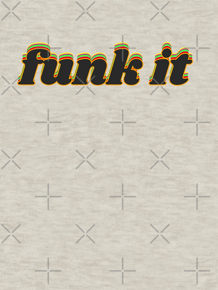 Funk It by weirdrelatives