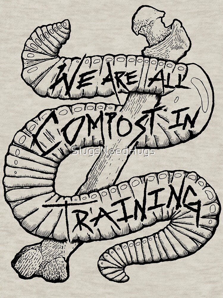 We Are All Compost in Training (Black) by SlugsNeedHugs