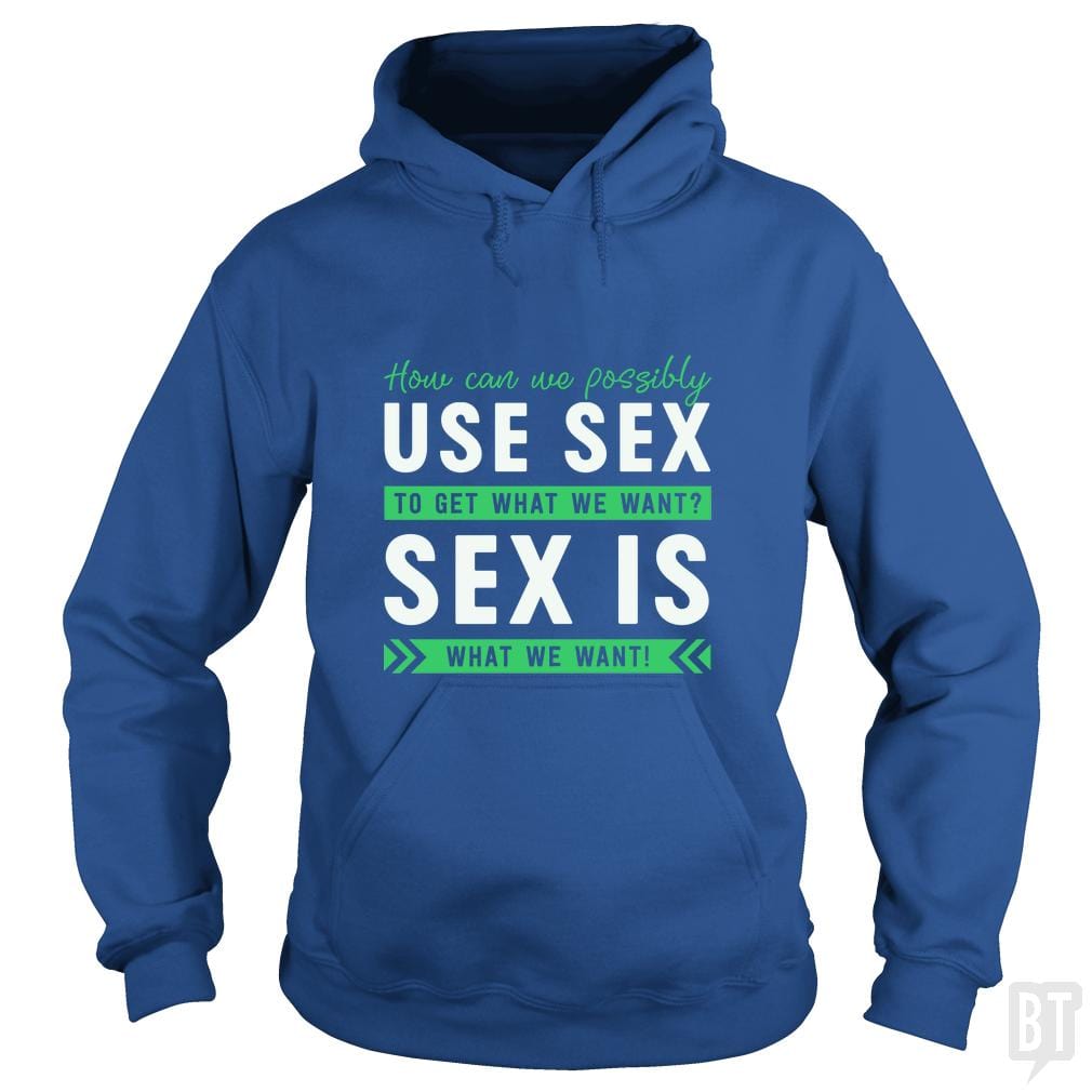 Sex Is What We Want Hoodie