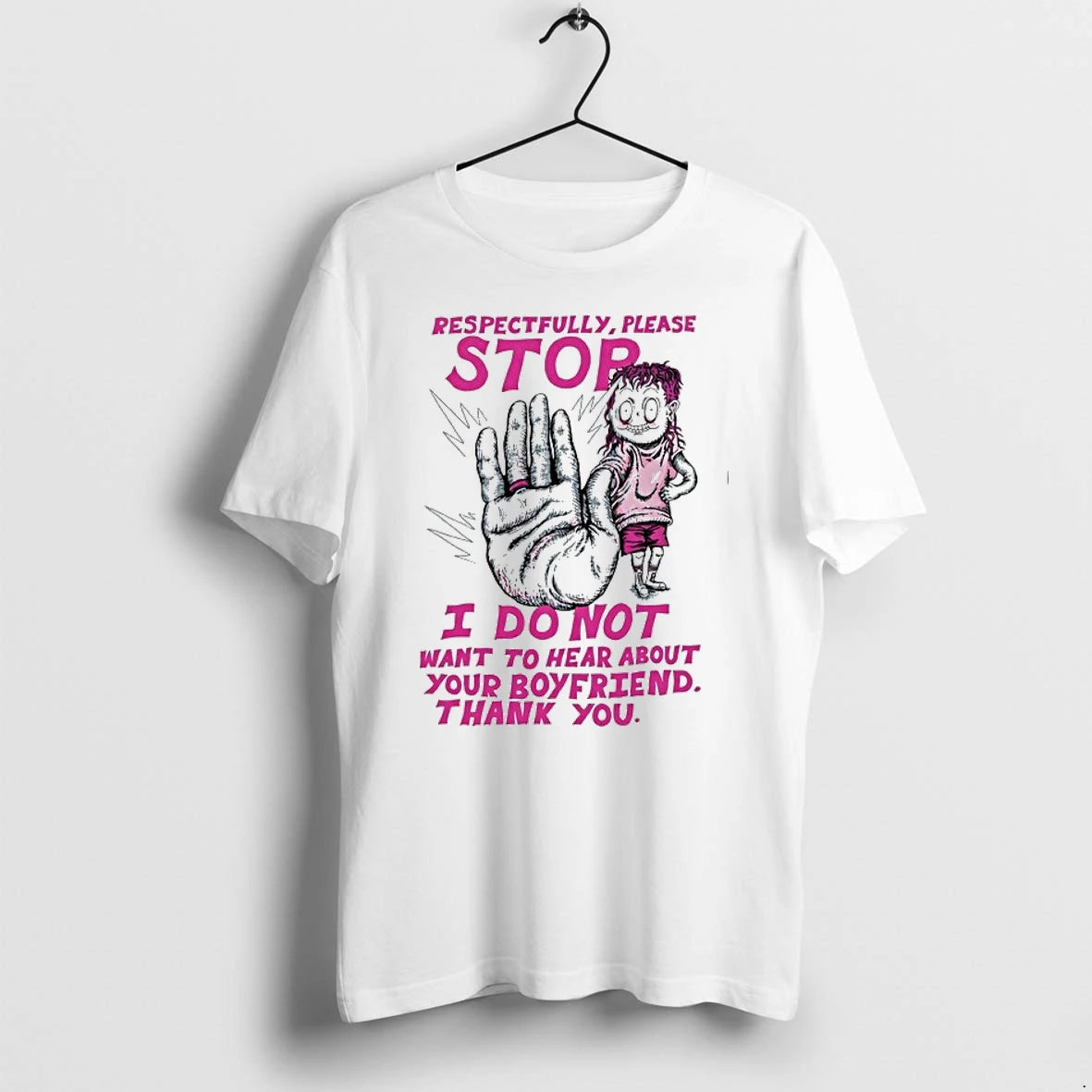 Respectfully Please Stop I Do Not Want To Hear About Your Boyfriend 0 Tshirts Sweater