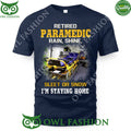 Retired Paramedic Rain Shine Sleet or snow I am staying home t shirt