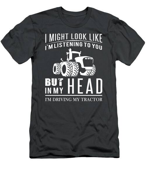 Rolling With Laughter  Tractor Humor Tee  Funny I Might Look Like Im Listening But In My Head Im Dr T-Shirt