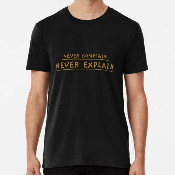 Never Complain, Never Explain Premium T-Shir S to 5XL Made in the AU/USA T-Shirt
