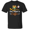Owl I want is coffee Unisex shirt gift barista coffee lover tee black navy