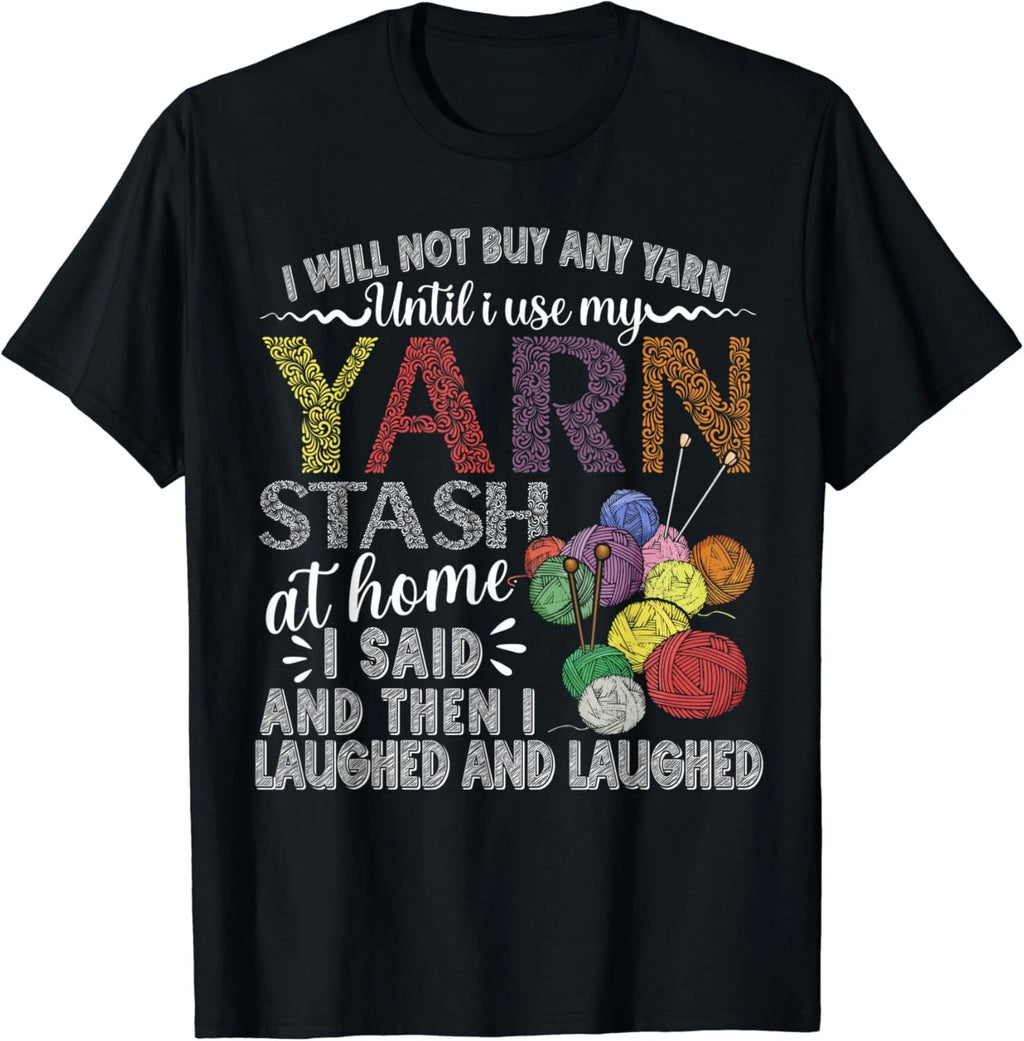 I Will Not Buy Any Yarn, Until I Use My Yarn Stash At Home Gift Unisex T-Shirt
